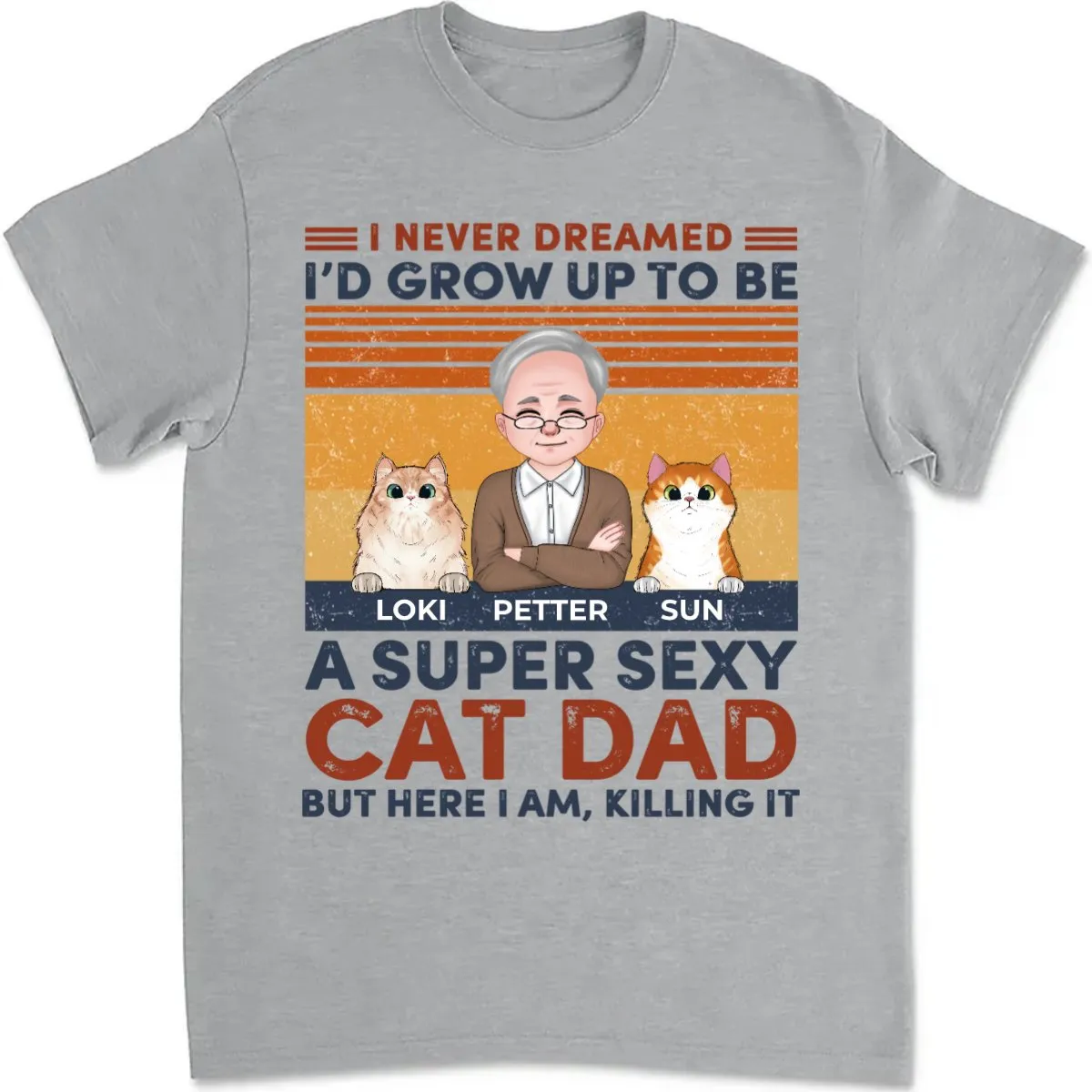 Cat Lovers - I Never Dreamed I'd Grow Up To Be A Sexy Cat Dad - Personalized T-Shirt (Ver 2)